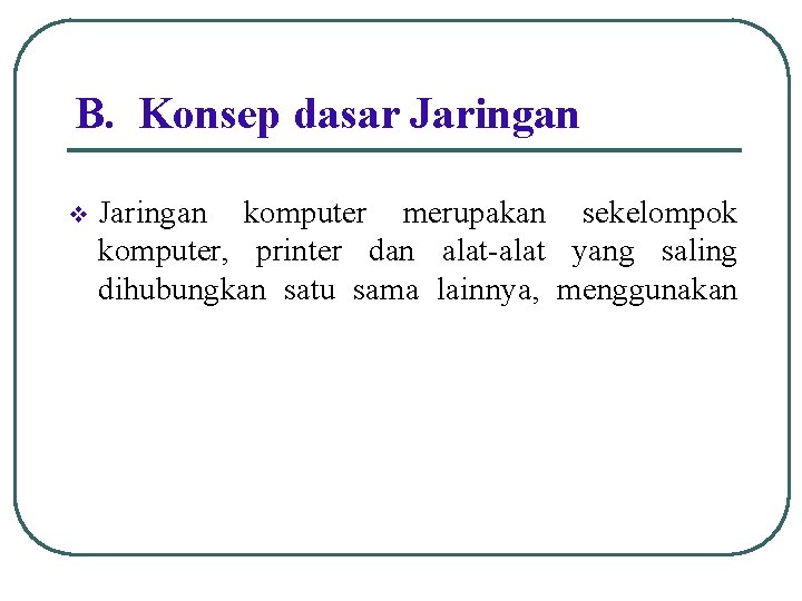 B. Konsep dasar Jaringan v Jaringan komputer merupakan sekelompok komputer, printer dan alat-alat yang
