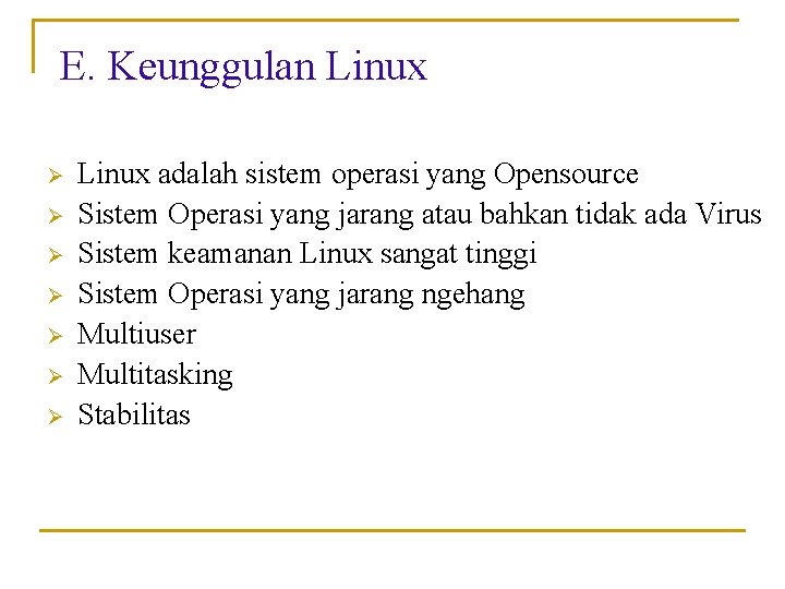 E. Keunggulan Linux Ø Ø Ø Ø Linux adalah sistem operasi yang Opensource Sistem