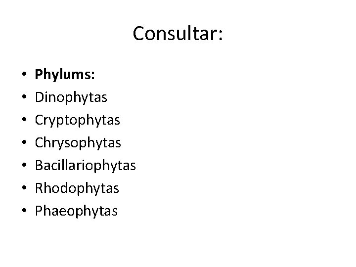 Consultar: • • Phylums: Dinophytas Cryptophytas Chrysophytas Bacillariophytas Rhodophytas Phaeophytas 