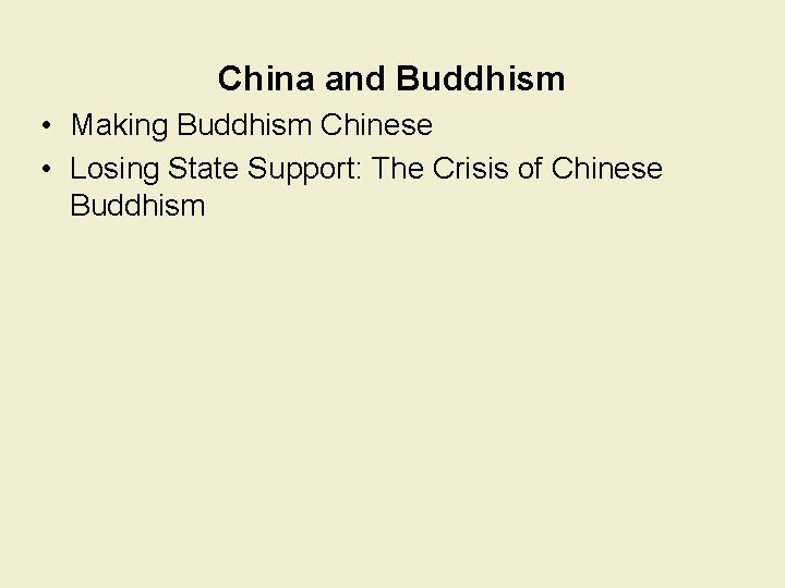 China and Buddhism • Making Buddhism Chinese • Losing State Support: The Crisis of