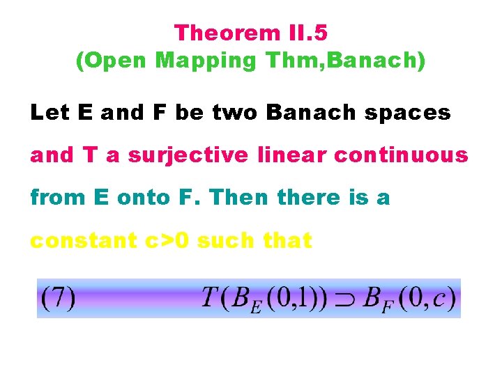 Theorem II. 5 (Open Mapping Thm, Banach) Let E and F be two Banach
