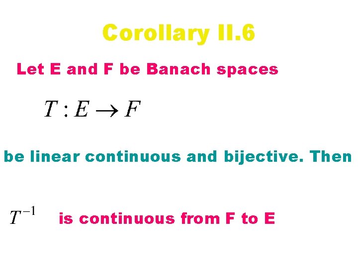 Corollary II. 6 Let E and F be Banach spaces be linear continuous and