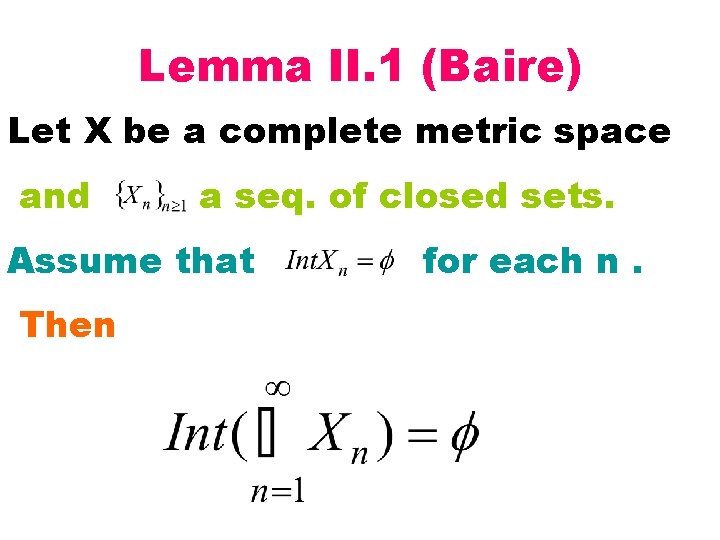 Lemma II. 1 (Baire) Let X be a complete metric space and a seq.