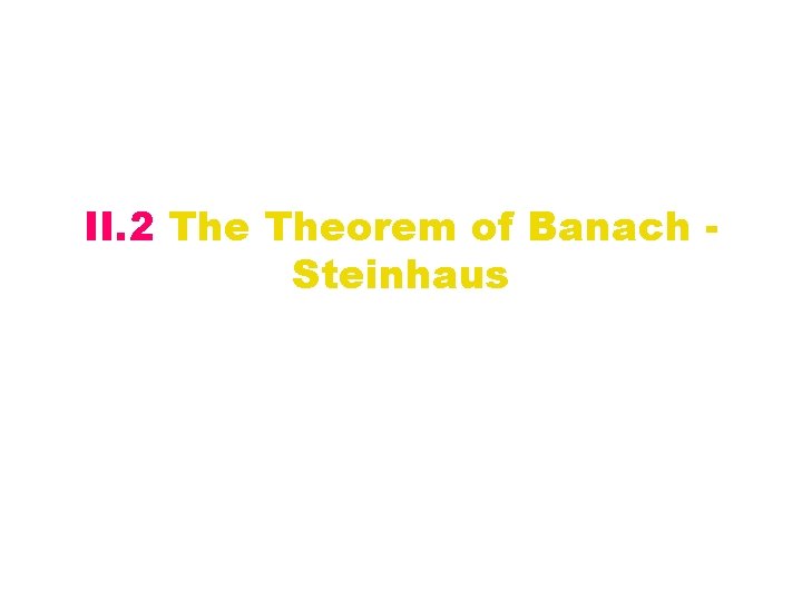 II. 2 Theorem of Banach Steinhaus 