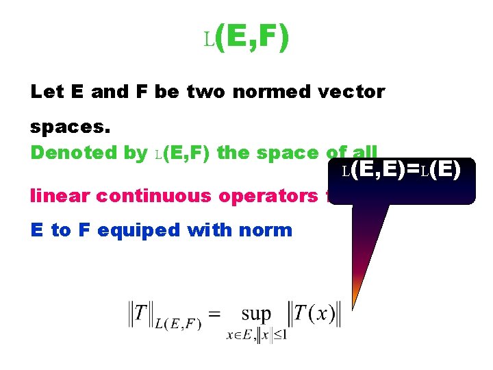 L(E, F) Let E and F be two normed vector spaces. Denoted by L(E,