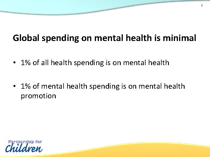3 Global spending on mental health is minimal • 1% of all health spending