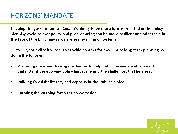 HORIZONS’ MANDATE Develop the government of Canada’s ability to be more future-oriented in the