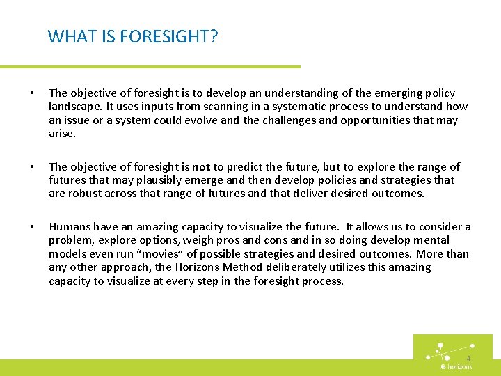 WHAT IS FORESIGHT? • The objective of foresight is to develop an understanding of