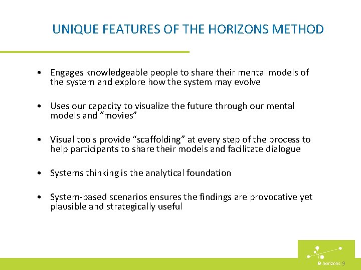 UNIQUE FEATURES OF THE HORIZONS METHOD • Engages knowledgeable people to share their mental