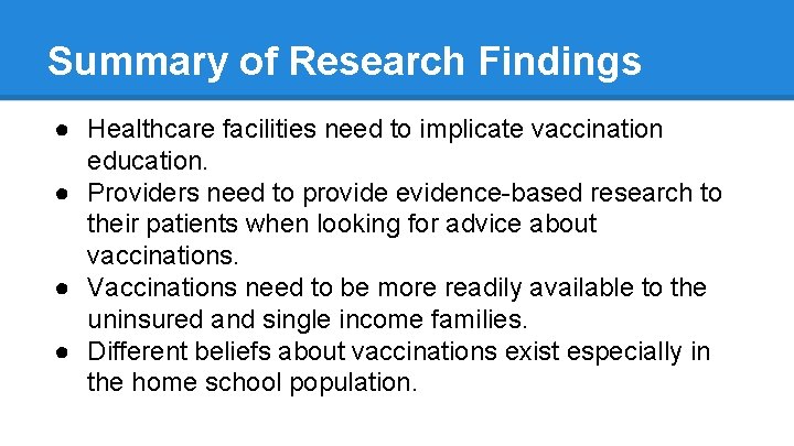 Summary of Research Findings ● Healthcare facilities need to implicate vaccination education. ● Providers