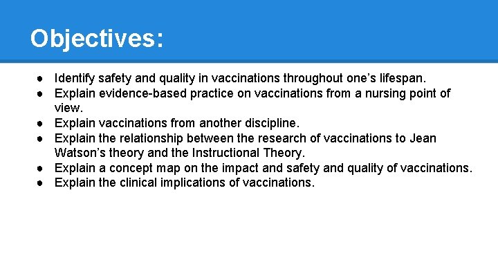 Objectives: ● Identify safety and quality in vaccinations throughout one’s lifespan. ● Explain evidence-based