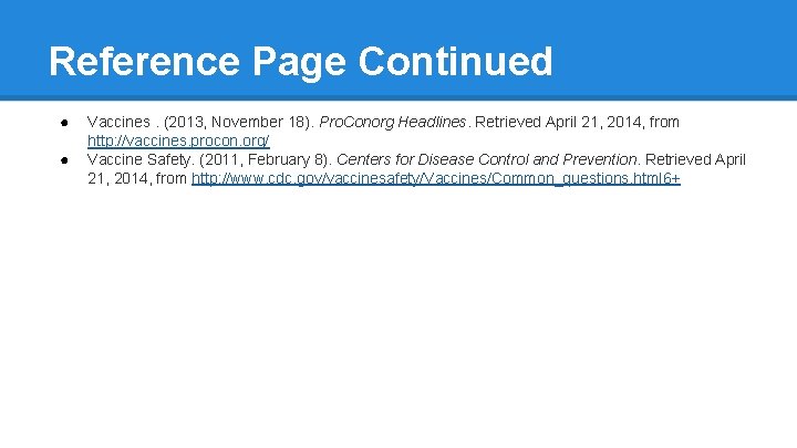 Reference Page Continued ● ● Vaccines. (2013, November 18). Pro. Conorg Headlines. Retrieved April