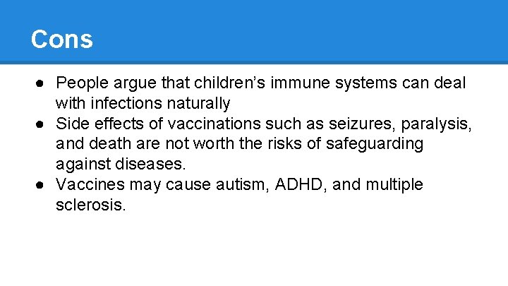 Cons ● People argue that children’s immune systems can deal with infections naturally ●