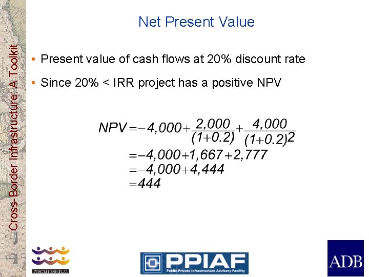 Cross-Border Infrastructure: A Toolkit Net Present Value • Present value of cash flows at