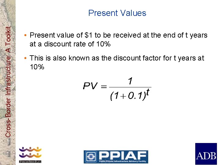 Cross-Border Infrastructure: A Toolkit Present Values • Present value of $1 to be received