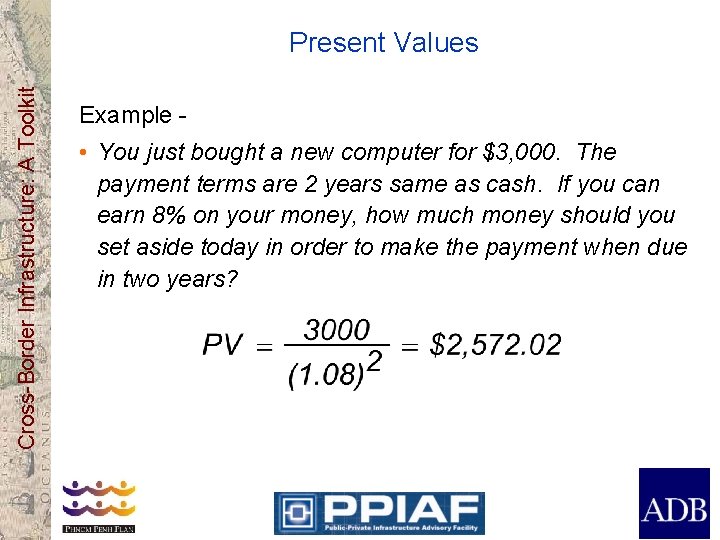 Cross-Border Infrastructure: A Toolkit Present Values Example - • You just bought a new