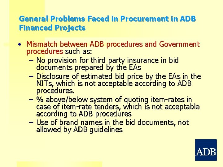 General Problems Faced in Procurement in ADB Financed Projects • Mismatch between ADB procedures