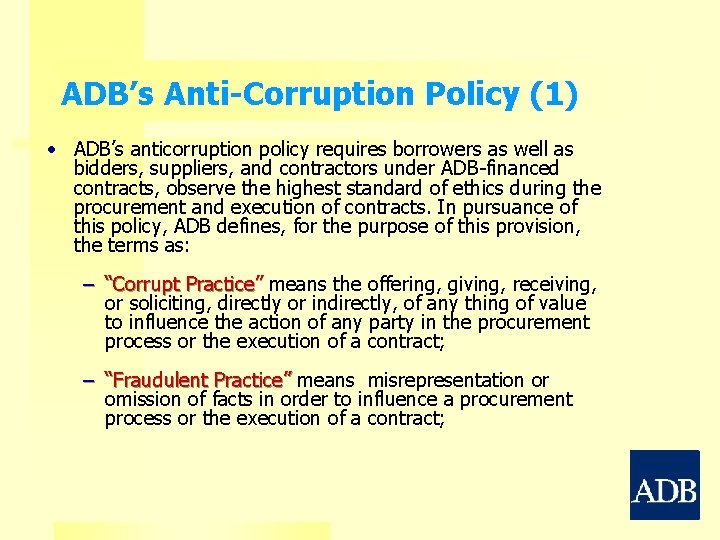 ADB’s Anti-Corruption Policy (1) • ADB’s anticorruption policy requires borrowers as well as bidders,