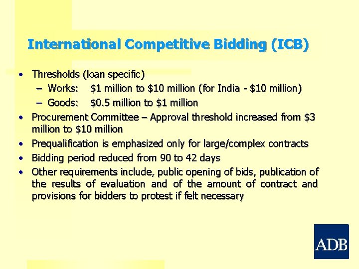 International Competitive Bidding (ICB) • Thresholds (loan specific) – Works: $1 million to $10