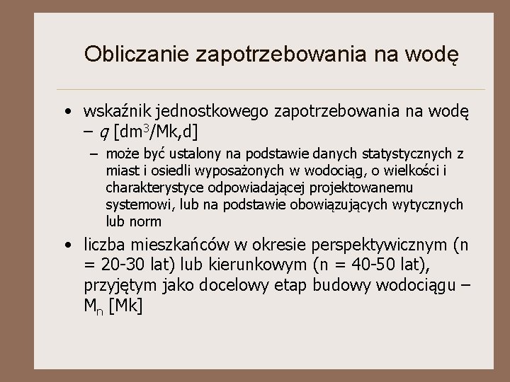 Obliczanie zapotrzebowania na wodę • wskaźnik jednostkowego zapotrzebowania na wodę – q [dm 3/Mk,