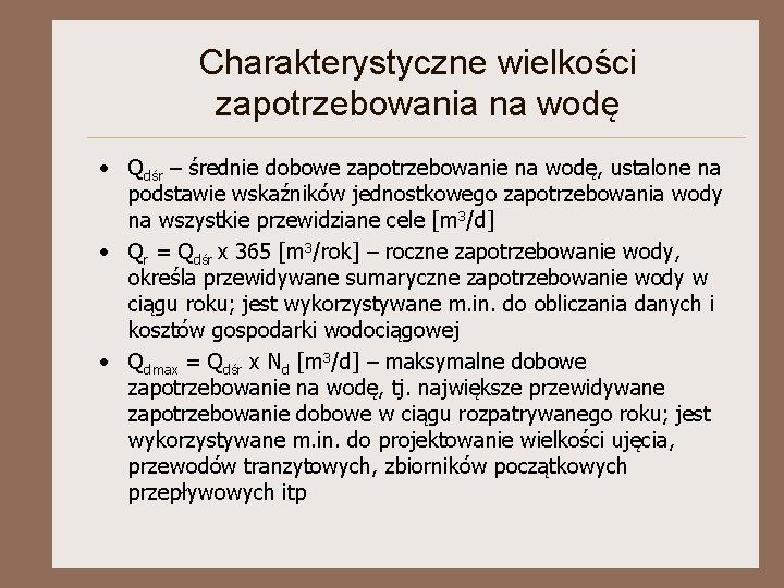 Charakterystyczne wielkości zapotrzebowania na wodę • Qdśr – średnie dobowe zapotrzebowanie na wodę, ustalone