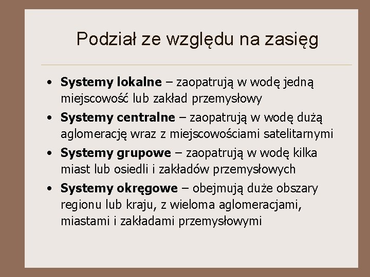 Podział ze względu na zasięg • Systemy lokalne – zaopatrują w wodę jedną miejscowość