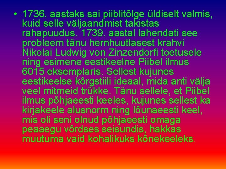  • 1736. aastaks sai piiblitõlge üldiselt valmis, kuid selle väljaandmist takistas rahapuudus. 1739.