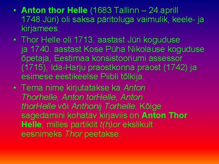  • Anton thor Helle (1683 Tallinn – 24. aprill 1748 Jüri) oli saksa