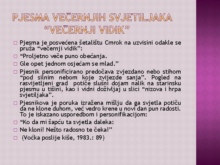 � � � � Pjesma je posvećena šetalištu Cmrok na uzvisini odakle se pruža