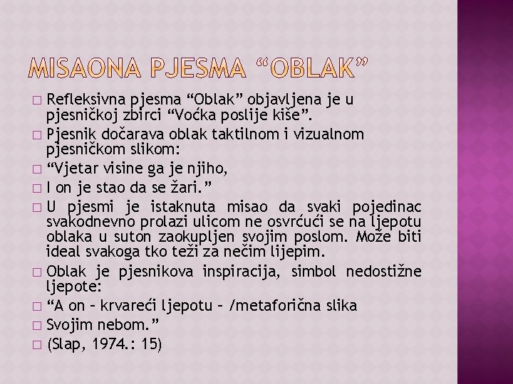 Refleksivna pjesma “Oblak” objavljena je u pjesničkoj zbirci “Voćka poslije kiše”. � Pjesnik dočarava