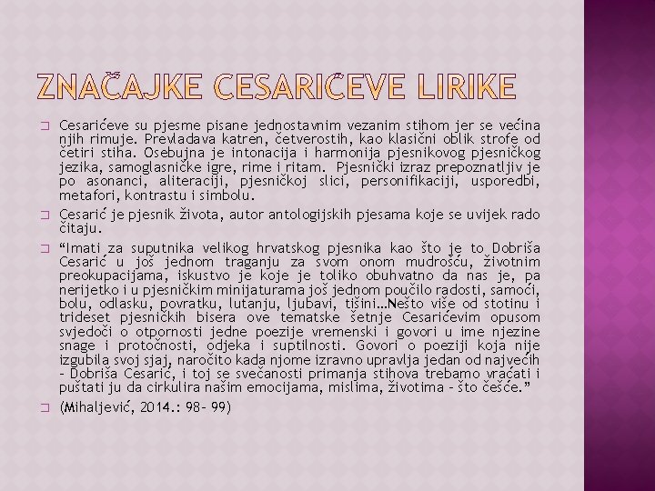 � � Cesarićeve su pjesme pisane jednostavnim vezanim stihom jer se većina njih rimuje.