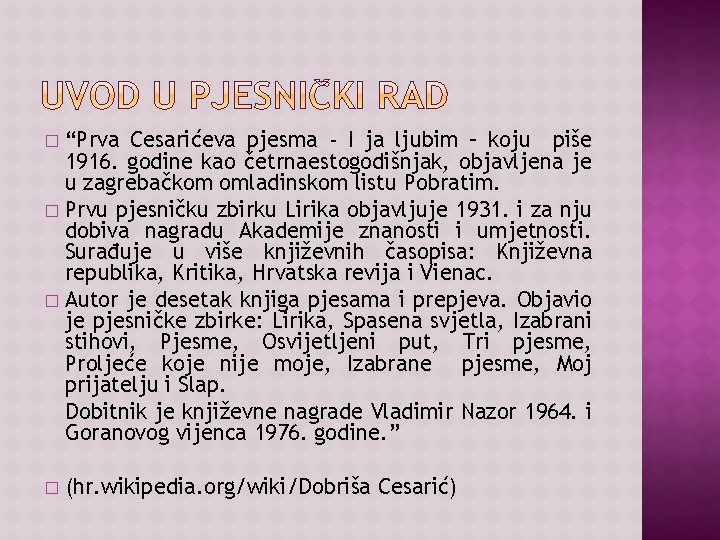 “Prva Cesarićeva pjesma - I ja ljubim – koju piše 1916. godine kao četrnaestogodišnjak,