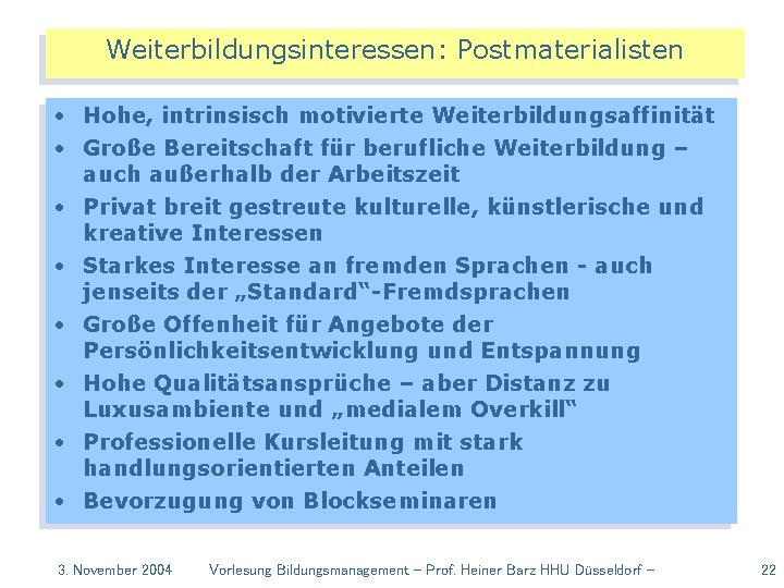 Weiterbildungsinteressen: Postmaterialisten • Hohe, intrinsisch motivierte Weiterbildungsaffinität • Große Bereitschaft für berufliche Weiterbildung –