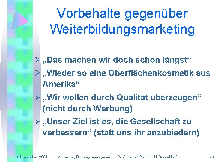 Vorbehalte gegenüber Weiterbildungsmarketing Ø „Das machen wir doch schon längst“ Ø „Wieder so eine