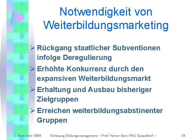 Notwendigkeit von Weiterbildungsmarketing Ø Rückgang staatlicher Subventionen infolge Deregulierung Ø Erhöhte Konkurrenz durch den