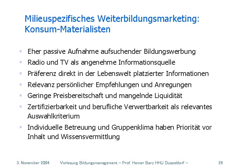 Milieuspezifisches Weiterbildungsmarketing: Konsum-Materialisten § Eher passive Aufnahme aufsuchender Bildungswerbung § Radio und TV als