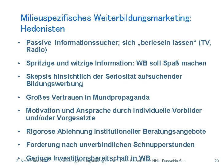 Milieuspezifisches Weiterbildungsmarketing: Hedonisten • Passive Informationssucher; sich „berieseln lassen“ (TV, Radio) • Spritzige und