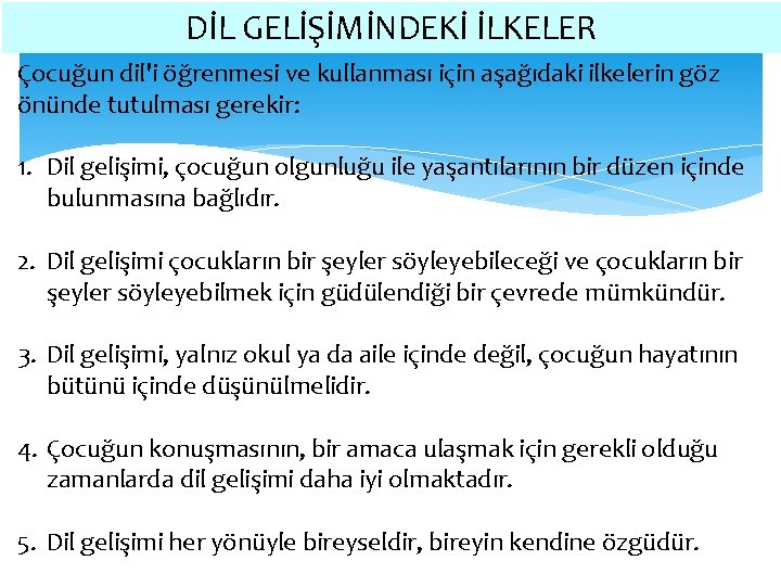 DİL GELİŞİMİNDEKİ İLKELER Çocuğun dil'i öğrenmesi ve kullanması için aşağıdaki ilkelerin göz önünde tutulması