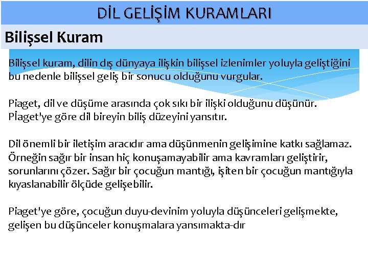 DİL GELİŞİM KURAMLARI Bilişsel Kuram Bilişsel kuram, dilin dış dünyaya ilişkin bilişsel izlenimler yoluyla