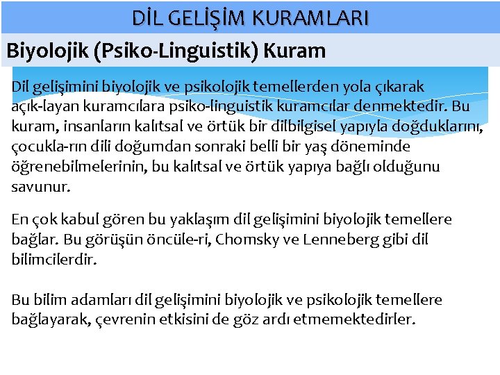 DİL GELİŞİM KURAMLARI Biyolojik (Psiko-Linguistik) Kuram Dil gelişimini biyolojik ve psikolojik temellerden yola çıkarak