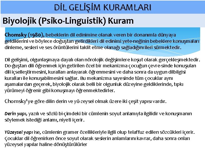 DİL GELİŞİM KURAMLARI Biyolojik (Psiko-Linguistik) Kuram Chomsky (1980), bebeklerin dil edinimine olanak veren bir