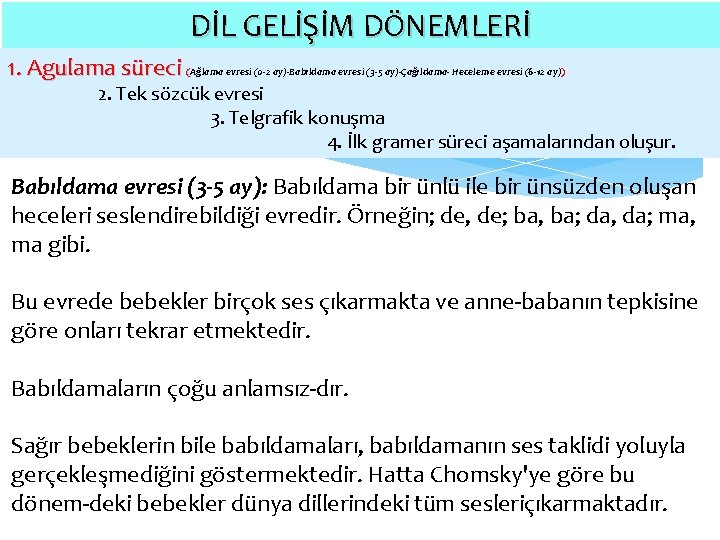 DİL GELİŞİM DÖNEMLERİ 1. Agulama süreci (Ağlama evresi (0 -2 ay)-Babıldama evresi (3 -5