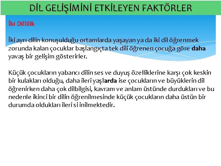 DİL GELİŞİMİNİ ETKİLEYEN FAKTÖRLER İki Dillilik İki ayrı dilin konuşulduğu ortamlarda yaşayan ya da