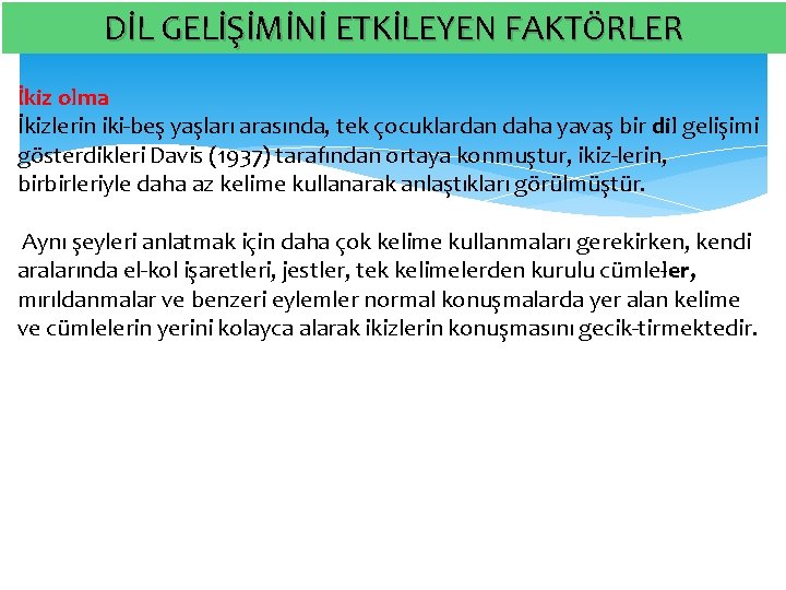 DİL GELİŞİMİNİ ETKİLEYEN FAKTÖRLER İkiz olma İkizlerin iki beş yaşları arasında, tek çocuklardan daha