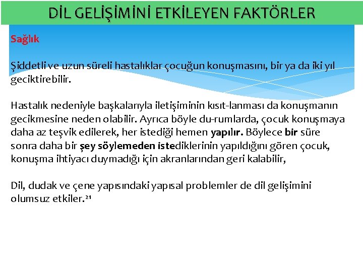 DİL GELİŞİMİNİ ETKİLEYEN FAKTÖRLER Sağlık Şiddetli ve uzun süreli hastalıklar çocuğun konuşmasını, bir ya