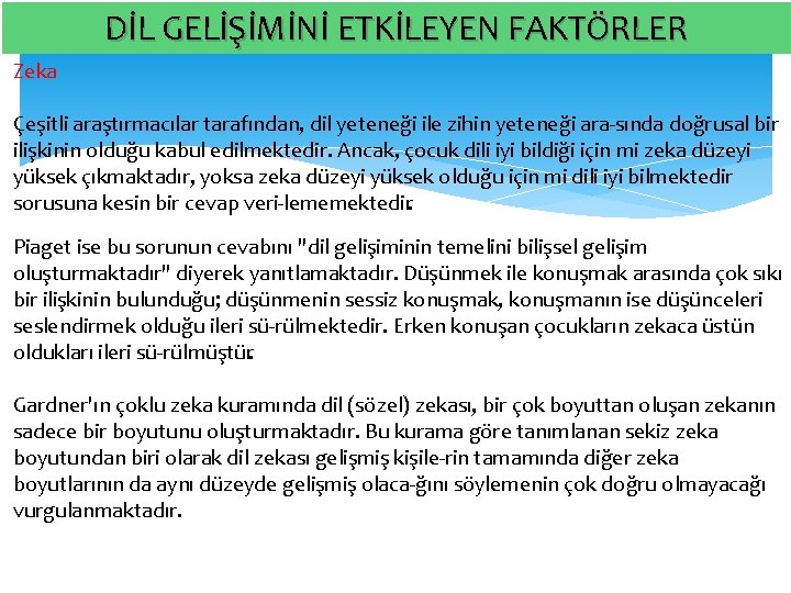 DİL GELİŞİMİNİ ETKİLEYEN FAKTÖRLER Zeka Çeşitli araştırmacılar tarafından, dil yeteneği ile zihin yeteneği ara