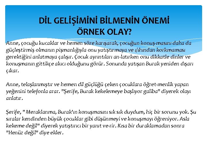 DİL GELİŞİMİNİ BİLMENİN ÖNEMİ ÖRNEK OLAY? Anne, çocuğu kucaklar ve hemen söze karışarak, çocuğun