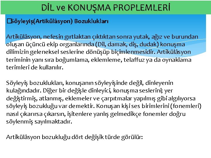 DİL ve KONUŞMA PROPLEMLERİ � Söyleyiş(Artikülâsyon) Bozuklukları Artikülâsyon, nefesin gırtlaktan çıktıktan sonra yutak, ağız