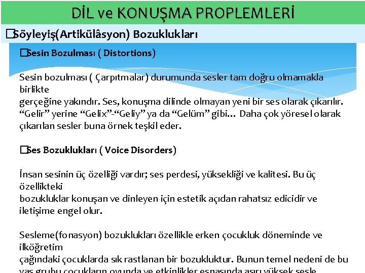 DİL ve KONUŞMA PROPLEMLERİ � Söyleyiş(Artikülâsyon) Bozuklukları � Sesin Bozulması ( Distortions) Sesin bozulması