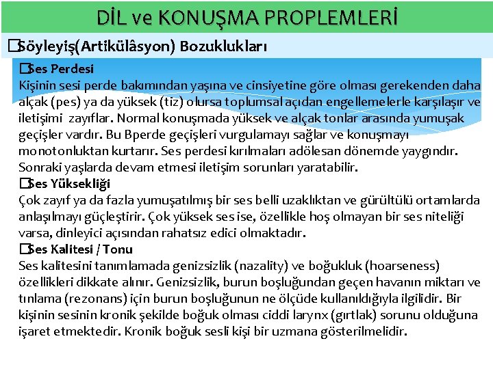 DİL ve KONUŞMA PROPLEMLERİ � Söyleyiş(Artikülâsyon) Bozuklukları � Ses Perdesi Kişinin sesi perde bakımından